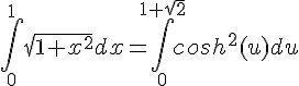 4$\int_0^1\sqrt{1+x^2}dx=\int_0^{1+\sqrt{2}}cosh^2(u)du
